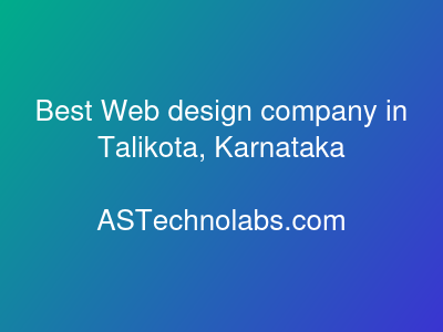 Best Web design company in Talikota, Karnataka  at ASTechnolabs.com